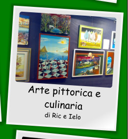 Arte pittorica e culinaria di Ric e Ielo