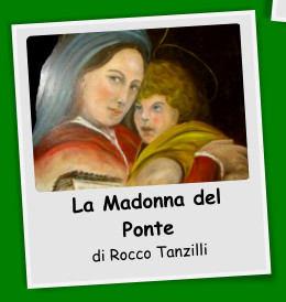 La Madonna del Ponte di Rocco Tanzilli
