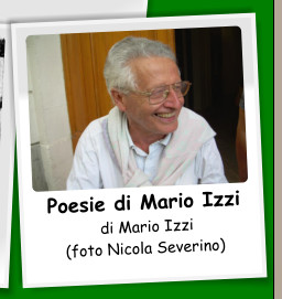 Poesie di Mario Izzi  di Mario Izzi (foto Nicola Severino)