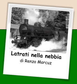 Latrati nella nebbia di Renzo Marcuz