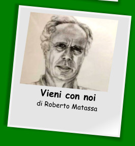 Vieni con noi di Roberto Matassa