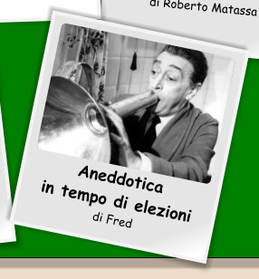 Aneddotica  in tempo di elezioni di Fred