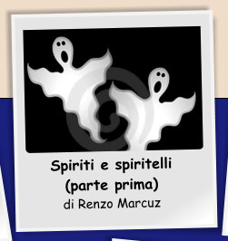 Spiriti e spiritelli (parte prima) di Renzo Marcuz