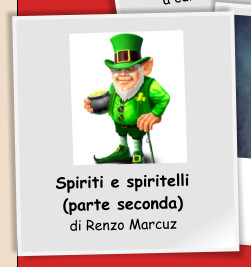 Spiriti e spiritelli (parte seconda) di Renzo Marcuz